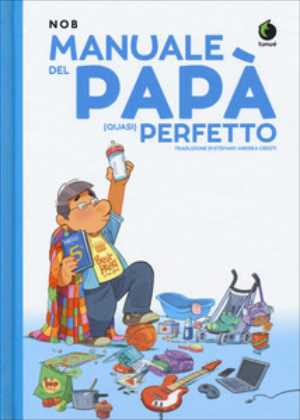 Manuale Del Papà (Quasi) Perfetto